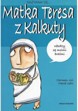 Nazywam się... Matka Teresa z Kalkuty