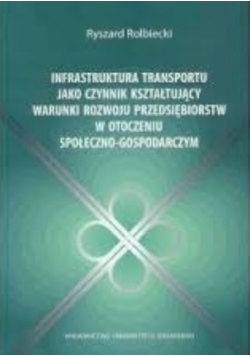 Infrastruktura transportu jako czynnik kształtujący warunki rozwoju przedsiębiorstw w otoczeniu społeczno - gospodarczym