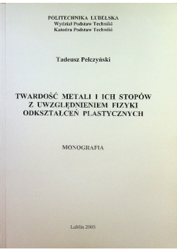 Twardość metali i ich stopów z uwzględnieniem fizyki odkształceń plastycznych