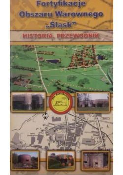 Fortyfikacje Obszaru Warowego Śląsk Historia przewodnik