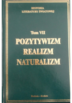 Historia literatury światowej Tom VII Pozytywizm realizm naturalizm