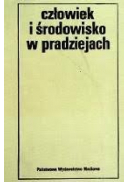 Człowiek i środowisko w pradziejach