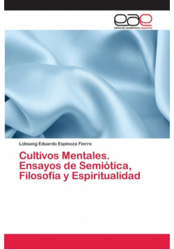 Cultivos Mentales. Ensayos de Semiótica, Filosofía y Espiritualidad