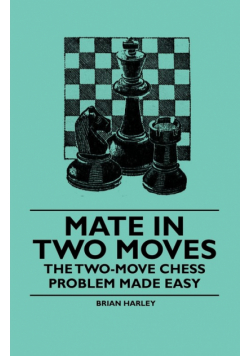 Mate in Two Moves - The Two-Move  Chess Problem Made Easy