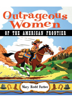 Outrageous Women of the American Frontier