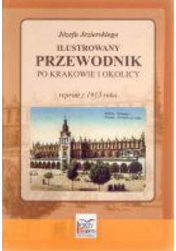 Ilustrowany przewodnik po Krakowie i okolicy