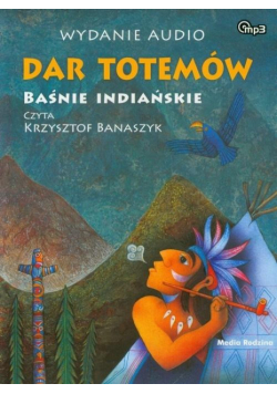 Dar totemów. Baśnie indiańskie. Audiobook