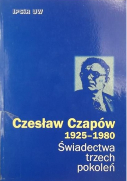 Czesław Czapów 1925 - 1980 Świadectwa trzech pokoleń
