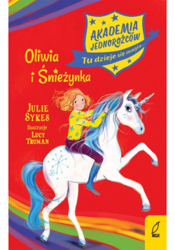 Akademia Jednorożców. Oliwia i Śnieżynka