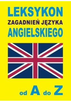 Leksykon zagadnień języka angielskiego od A do Z