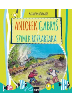 Aniołek Gabryś i Szymek Rozrabiaka