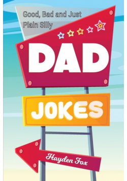 Good, Bad and Plain Silly Dad Joke Book