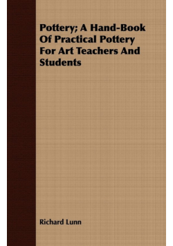 Pottery; A Hand-Book Of Practical Pottery For Art Teachers And Students