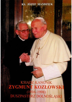 Ksiądz kanonik Zygmunt Kozłowski 1916 do 1998 duszpasterz dolnośląski