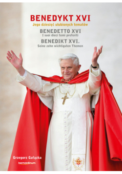 Benedykt XVI Jego dzieisięć ulubionych tematów