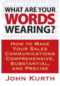 What Are Your Words Wearing? How to Make Your Sales Communications Comprehensive, Substantial, and Precise