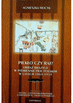 Piekło czy raj Obraz Brazylii w piśmiennictwie polskim w latach 1864 - 1939