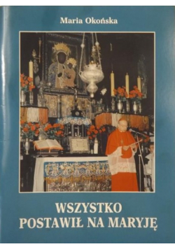 Wszystko postawił na Maryję