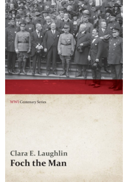 Foch the Man (WWI Centenary Series)