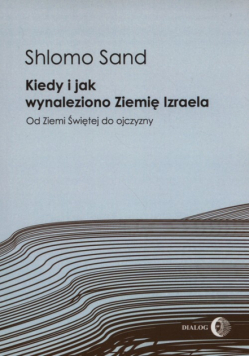 Sand Shlomo - Kiedy i jak wynaleziono Ziemię Izraela
