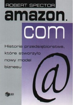 Amazon com Historia przedsiębiorstwa które stworzyło nowy model biznesu