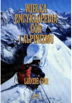 Wielka encyklopedia gór i alpinizmu ludzie gór