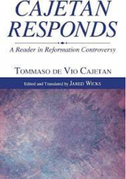 Cajetan Responds A Reader in Reformation Controversy