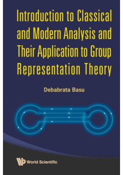 Introduction to Classical and Modern Analysis and Their Application to Group Representation Theory