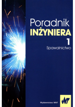 Poradnik inżyniera Tom 1 Spawalnictwo