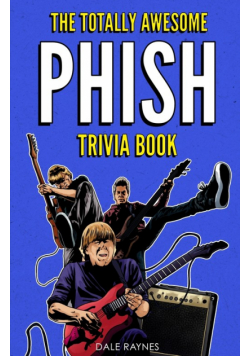 The Totally Awesome Phish Trivia Book