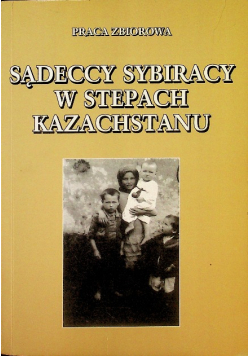 Sądeccy sybiracy w stepach Kazachstanu