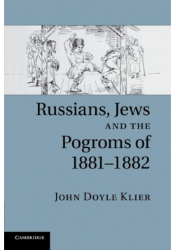 Russians, Jews, and the Pogroms of 1881-1882