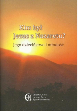 Kim był Jezus z Nazaretu? Jego dzieciństwo ..