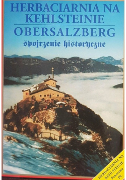 Herbaciarnia na Kehlsteinie. Obersalzberg. Spojrzenie historyczne