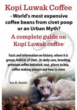 Kopi Luwak Coffee - World's Most Expensive Coffee Beans from Civet Poop or an Urban Myth?