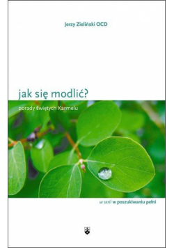 Jak się modlić? Porady świętych Karmelu