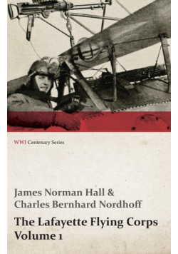 The Lafayette Flying Corps - Volume 1 (WWI Centenary Series)
