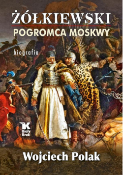 Żółkiewski pogromca Moskwy