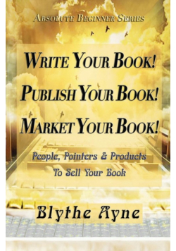 Write Your Book! Publish Your Book! Market Your Book!
