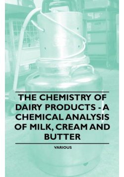 The Chemistry of Dairy Products - A Chemical Analysis of Milk, Cream and Butter