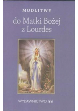 Modlitwy do Matki Bożej z Lourdes