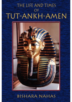 The Life and Times of Tut-Ankh-Amen