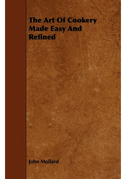 The Art Of Cookery Made Easy And Refined