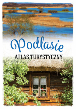Podlasie Atlas turystyczny
