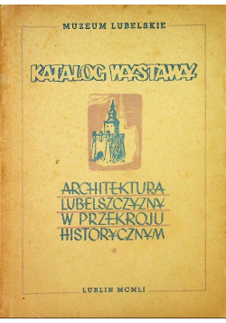 Architektura Lubelszczyzny w przekroju historycznym