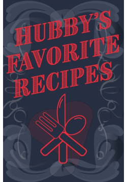 Hubby's Favorite Recipes - Add Your Own Recipe Book