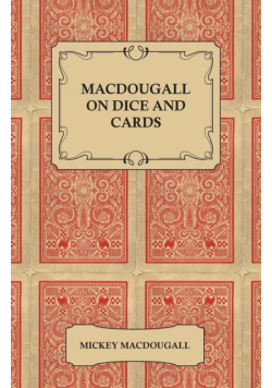 Macdougall on Dice and Cards - Modern Rules, Odds, Hints and Warnings for Craps, Poker, Gin Rummy and Blackjack