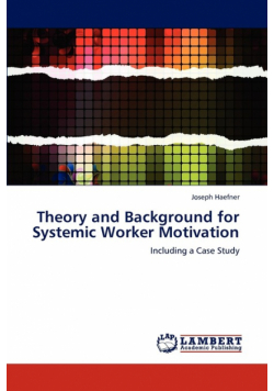 Theory and Background for Systemic Worker Motivation