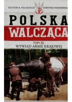 Polska Walcząca Tom 23 Wywiad Armii Krajowej