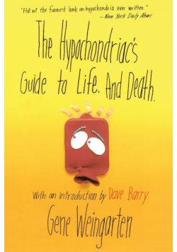 The Hypochondriac's Guide to Life. and Death.